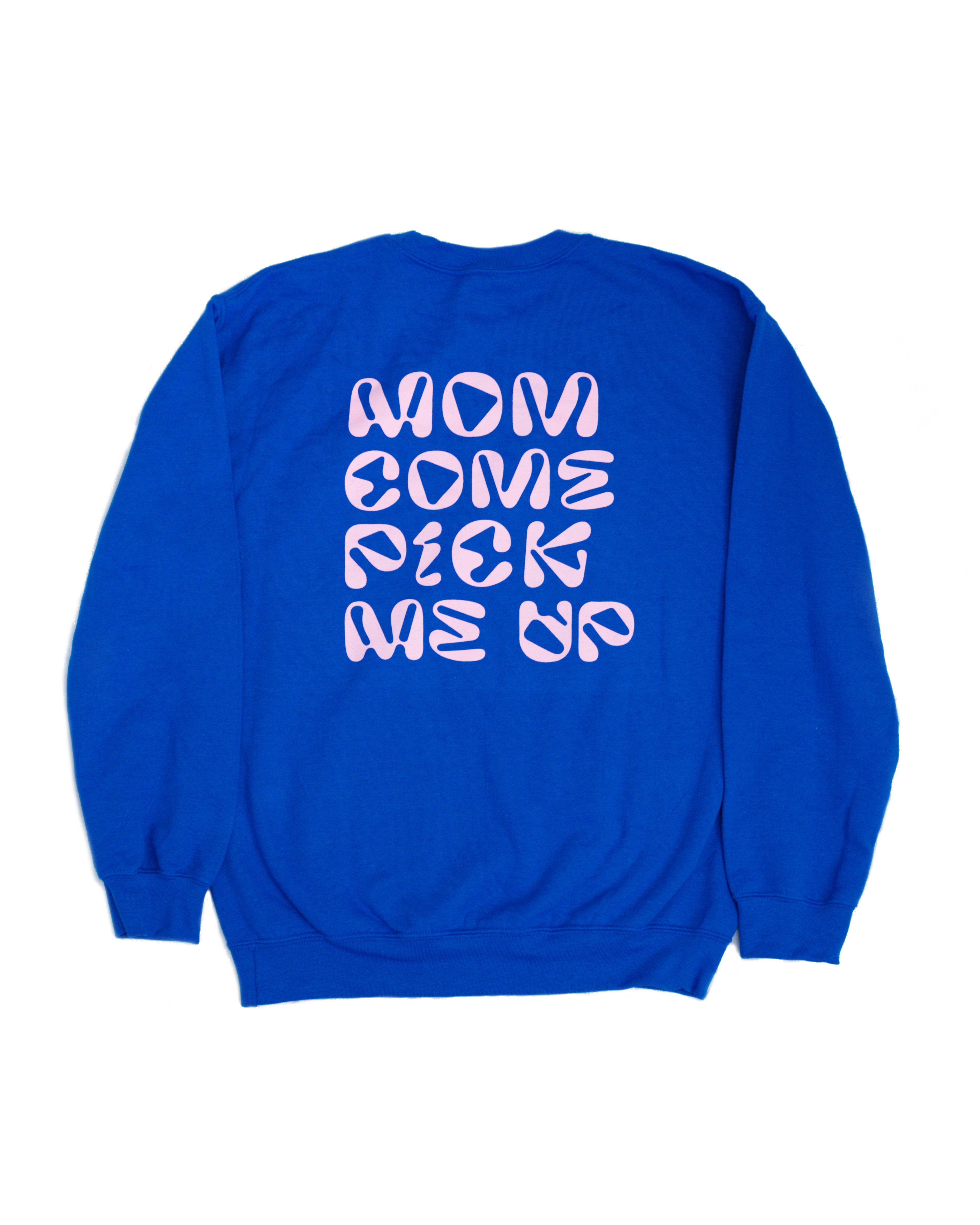 Mom Come Pick Me Up; mcpmu; sweatshirt; mcpmu sweatshirt; mom come pick me up sweatshirt