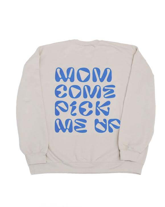 Mom Come Pick Me Up; mcpmu; sweatshirt; mcpmu sweatshirt